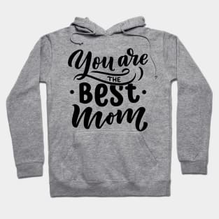 You are the best mom Hoodie